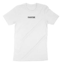Load image into Gallery viewer, I&#39;m Outside unisex Tee
